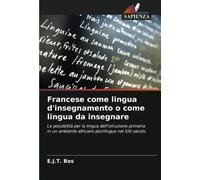 Francese come lingua d'insegnamento o come lingua da insegnare: Le possibilità per la lingua dell'istruzione primaria in un ambiente africano plurilingue nel XXI secolo