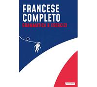 Francese completo. Grammatica & Esercizi