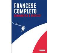 Francese completo. Grammatica & Esercizi
