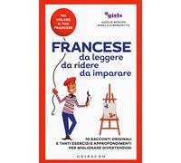 Francese da leggere, da ridere, da imparare. 10 racconti originali e tanti esercizi e approfondimenti per migliorare divertendosi. Girls4teaching