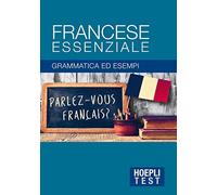 Francese essenziale. Grammatica ed esempi