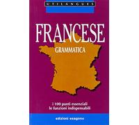 Francese. Grammatica. I 100 punti essenziali. Le funzioni indispensabili. Per le Scuole