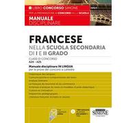 Francese nella scuola secondaria di I e II grado. Classi di concorso A24-A25. Manuale disciplinare in lingua per le prove dei concorsi a cattedra. Con espansione online