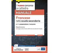 Francese nella scuola secondaria. Manuale per la preparazione al concorso a cattedra classe di concorso A22. Con software di esercitazione
