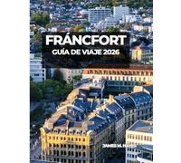 FRÁNCFORT GUÍA DE VIAJE 2026: Vistas del horizonte, plazas históricas, paseos junto al río y consejos privilegiados para un viaje inolvidable por el corazón financiero y cultural de Alemania.