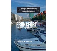 FRANCFORT Guide de voyage 2025: Explorez des monuments emblématiques, des musées et des sentiers pittoresques