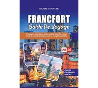 FRANCFORT GUIDE DE VOYAGE 2026: Principales attractions, joyaux cachés, festivals, cuisine locale et conseils pratiques pour un voyage inoubliable