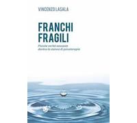 Franchi fragili. Piccole verità nascoste dentro la stanza di psicoterapia