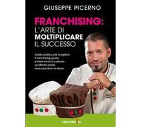 Franchising: l'arte di moltiplicare il successo. Guida pratica per scegliere il franchising giusto, evitare errori e costruire un'attività solida senza perdere te stesso