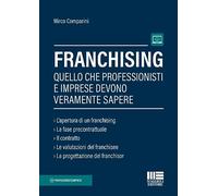 Franchising. Quello che professionisti e imprese devono veramente sapere