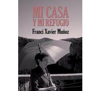 Francí Xavier Muñoz Sánchez Mi casa y mi refugio. Poemas escogidos (Tascabile)