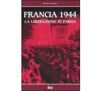 Francia 1944. La liberazione di Parigi. Con videocassetta