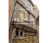 FRANCIA: A spasso per il dolce paese