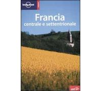 Francia centrale e settentrionale. Ediz. illustrata