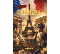 FRANCIA: El País de la Revolución, el Lujo y la Historia