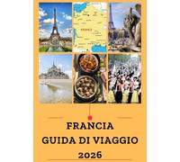 FRANCIA GUIDA DI VIAGGIO 2026: La tua guida essenziale per esplorare le città iconiche della Francia nel 2026