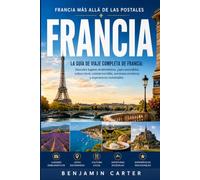 Francia Más Allá De Las Postales: La guía de viaje completa de Francia: descubre monumentos emblemáticos, joyas ocultas, cultura local, gastronomía ... panorámicas y experiencias inolvidables.