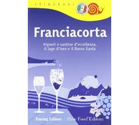 Franciacorta. Vigneti e cantine d'eccellenza, il lago d'Iseo e il Basso Garda