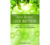 Francine Huss Think Better. Live Better. (Tascabile)