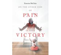 Francine McClain On the Other Side of Pain Is Your Victory (Tascabile)