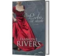 Francine Rivers Die Liebe ist stark: Roman. (Copertina rigida)