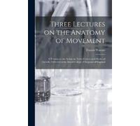 Francis 1847-1926 Warner Three Lectures on the Anatomy of Movement (Tascabile)