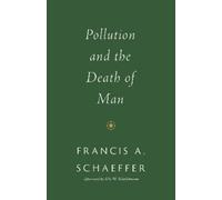 Francis A. Schaeffer Pollution and the Death of Man (Tascabile)