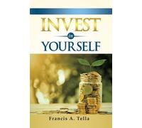 Francis a Tella Tella, Francis A. Francis a Tella Invest in Yourself (Tascabile)