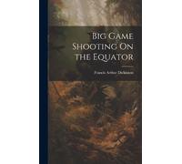 Francis Arthur Dickinson Big Game Shooting On the Equator (Copertina rigida)
