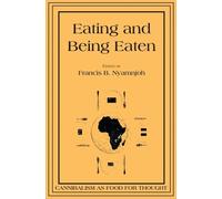 Francis B. Nyamnjoh Eating and Being Eaten (Tascabile)