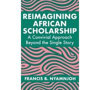 Francis B Nyamnjoh Reimagining African Scholarship (Tascabile)