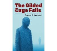 Francis B Nyamnjoh The Gilded Cage Falls (Tascabile)