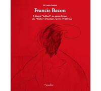 Libri Paoletti M. Letizia - Francis Bacon. I Disegni Italiani. Un Punto Fermo. E