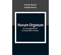Francis Bacon J Novum Organum; Or, True Suggestions for the Interpre (Tascabile)