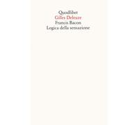 Francis Bacon. Logica della sensazione - Deleuze Gilles