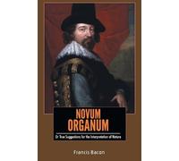 Francis Bacon NOVUM ORGANUM Or True Suggestions for the Interpretati (Tascabile)