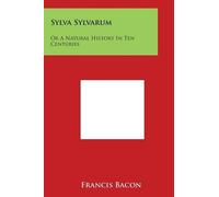 Francis Bacon Sylva Sylvarum (Tascabile)