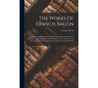 Francis Bacon The Works Of Francis Bacon (Tascabile)
