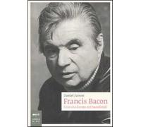 Francis Bacon. Una vita dorata nei bassifondi