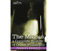 Francis Barrett The Magus, a Complete System of Occult Philosophy (Tascabile)