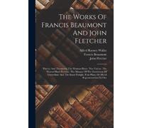 Francis Beaumont John Fle The Works Of Francis Beaumont And John Fle (Tascabile)
