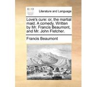Francis Beaumont Love's cure (Tascabile)