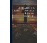 Francis Bond Dedications & Patron Saints of English Churches (Copertina rigida)