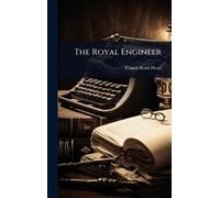 Francis Bond Head The Royal Engineer (Copertina rigida)