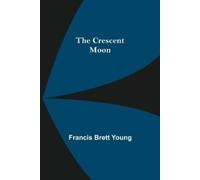 Francis Brett Young The Crescent Moon (Tascabile)