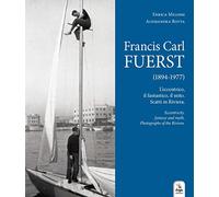Francis Carl Fuerst (1894-1977). L'eccentrico, il fantastico, il mito. Scatti in
