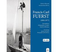 Francis Carl Fuerst (1894-1977). L’eccentrico, il fantastico, il mito. Scatti in Riviera-Eccentricity, fantasy and myth. Photographs of the Riviera. Ediz. bilingue