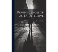 Francis Carlin Reminiscences of an Ex-detective (Tascabile)