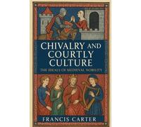 Francis Carter Chivalry and Courtly Culture (Tascabile)