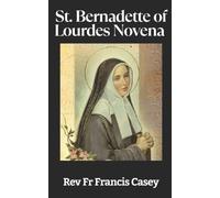 Francis Casey St. Bernadette of Lourdes Novena (Tascabile)